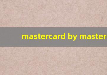 mastercard by mastercard